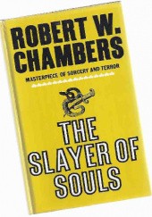 Okładka książki The Slayer of Souls Robert W. Chambers
