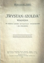 Okładka książki "Trystan i Izolda" Wagnera w świetle listów do Matyldy Wesendonk i jej otoczenia. Władysław Fabry