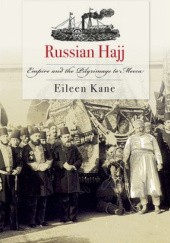 Okładka książki Russian Hajj: Empire and the Pilgrimage to Mecca Eileeen M. Kane