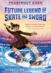 Okładka książki Peasprout Chen, Future Legend of Skate and Sword Henry Lien