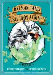 Okładka książki Batman Tales: Once Upon a Crime Derek Fridolfs, Dustin Nguyen