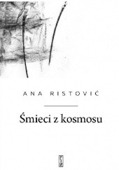 Okładka książki Śmieci z kosmosu Ana Ristović