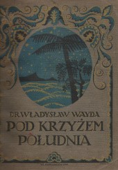 Okładka książki Pod Krzyżem Południa Władysław Wayda