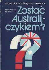 Okładka książki Zostać Australijczykiem? Margaret J. Secombe, Jerzy Jarosław Smolicz