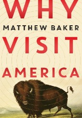 Okładka książki Why Visit America Matthew Baker