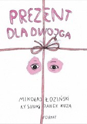 Okładka książki Prezent dla dwojga Janek Koza, Mikołaj Łoziński