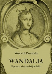 Okładka książki Wandalia. Najstarsza wizja pradziejów Polski Wojciech Paszyński