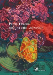 Okładka książki Drżę o ciebie matadorze Pedro Lemebel