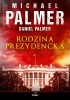 Okładka książki Rodzina prezydencka Daniel Palmer,&nbsp;Michael Palmer