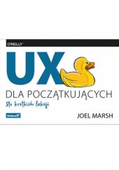 Okładka książki UX dla początkujących. Sto krótkich lekcji Marsh Joel