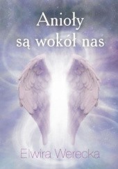 Okładka książki Anioły są wokół nas + CD Elwira Werecka