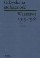 Odzyskana stołeczność: Warszawa 1915-1918