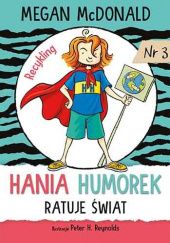 Okładka książki Hania Humorek ratuje świat! Megan McDonald, Peter H. Reynolds