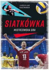 Okładka książki Siatkówka. Mistrzowska gra Jarosław Kaczmarek