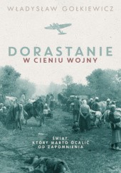 Okładka książki Dorastanie w cieniu wojny Władysław Gołkiewicz
