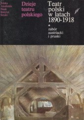 Okładka książki TEATR POLSKI W LATACH 1890-1918 zabór austriacki i pruski t.1 Tadeusz Sivert