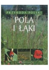 Okładka książki Przyroda Polski. Pola i łąki Agnieszka Bilińska, Włodek Biliński, Leszek Trząski