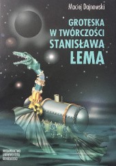 Okładka książki Groteska w twórczości Stanisława Lema Maciej Dajnowski