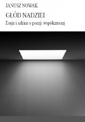 Okładka książki Głód nadziei. Eseje i szkice o poezji współczesnej Janusz Nowak