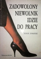 Okładka książki Zadowolony niewolnik idzie do pracy Henryk Domański