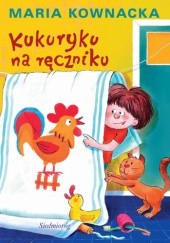 Okładka książki Kukuryku na ręczniku Maria Kownacka