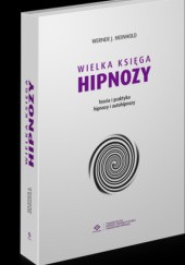 Okładka książki Wielka Księga Hipnozy. Teoria i praktyka hipnozy i autohipnozy. Werner J. Meinhold