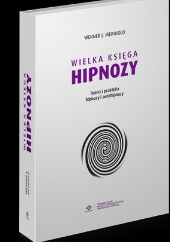 Okładka książki Wielka Księga Hipnozy. Teoria i praktyka hipnozy i autohipnozy. Werner J. Meinhold
