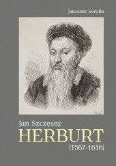 Okładka książki Jan Szczęsny Herburt (1567-1616). Działacz szlachecki, pisarz polityczny, wydawca Jarosław Serafin