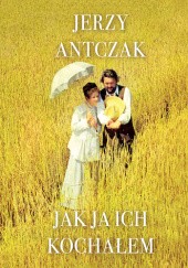Okładka książki Jak ja ich kochałem Jerzy Antczak