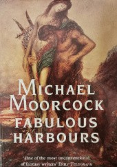 Okładka książki Fabulous Harbours Michael Moorcock