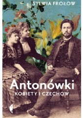 Okładka książki Antonówki. Kobiety i Czechow Sylwia Frołow