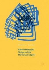 Okładka książki Alfred Hitchcock's Vertigo and the Hermeneutic Spiral Robert Belton
