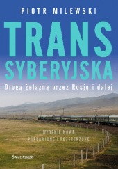 Okładka książki Transsyberyjska. Drogą żelazną przez Rosję i dalej Piotr Milewski