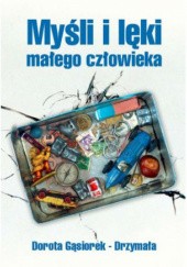 Okładka książki Myśli i lęki małego człowieka Dorota Gąsiorek-Drzymała