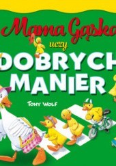Okładka książki Mama Gąska uczy dobrych manier Tony Wolf