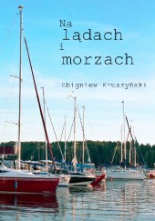Okładka książki Na lądach i morzach Zbigniew Kruszyński