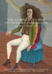 Okładka książki The Complete Stories of Leonora Carrington Leonora Carrington