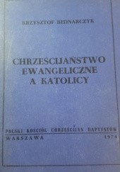 Okładka książki Chrześcijaństwo ewangeliczne a katolicy Krzysztof Bednarczyk