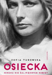 Okładka książki Osiecka. Nikomu nie żal pięknych kobiet Zofia Turowska