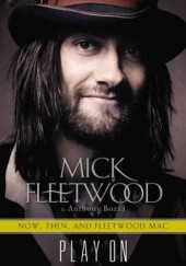 Okładka książki Play On: Now, Then, And Fleetwood Mac Anthony Bozza, Mick Fleetwood