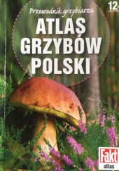 Okładka książki Przewodnik grzybiarza. Atlas grzybów Polski Marek Snowarski