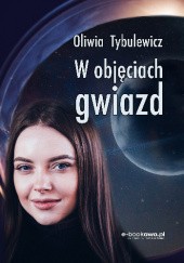 Okładka książki W objęciach gwiazd Oliwia Tybulewicz