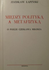 Między polityką a metafizyką. O poezji Czesława Miłosza