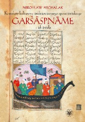 Okładka książki Konteksty kulturowe średniowiecznego eposu irańskiego Garšāspnāme i ich źródła Mirosław Michalak