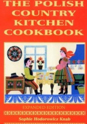 Okładka książki Polish Country Kitchen Cookbook: Expanded Edition Sophie Hodorowicz Knab