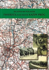 Okładka książki Twierdzą nam będzie kazdy próg. Z dziennika dowódcy kompanii. Władysław Polaszek