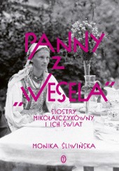 Okładka książki Panny z "Wesela". Siostry Mikołajczykówny i ich świat Monika Śliwińska