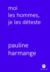 Okładka książki Moi les hommes, je les déteste Pauline Harmange