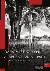 Okładka książki Cmentarze wojenne z I wojny światowej. Gorlice – Pilzno – Łużna Roman Frodyma