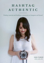 Okładka książki Hashtag Authentic: Finding creativity and building a community on Instagram and beyond Sara Tasker